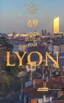 Couverture du livre « 69 coups de coeur pour Lyon » de Bernard Jadot et Laurence Fischer et Patrice Cardelli aux éditions Editions Du Poutan
