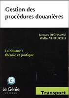 Couverture du livre « Gestion des procédures douanières » de Jacques Dechaume et Walter Venturelli aux éditions Genie Des Glaciers