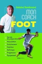 Couverture du livre « Mon coach foot » de Antoine Kombouare aux éditions Casa