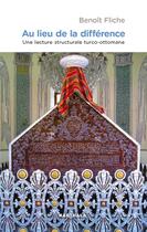 Couverture du livre « Au lieu de la différence : une lecture structurale turco-ottomane » de Benoit Fliche aux éditions Karthala