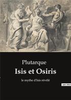 Couverture du livre « Isis et osiris - le mythe d'isis revele » de Plutarque aux éditions Culturea