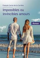 Couverture du livre « Impossibles ou invincibles amours » de Carron De La Carrier aux éditions Saint Honore Editions