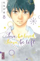 Couverture du livre « Love, be loved leave, be left Tome 8 » de Io Sakisaka aux éditions Kana
