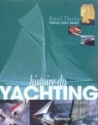 Couverture du livre « Histoire du yachting » de Daniel Charles aux éditions Arthaud