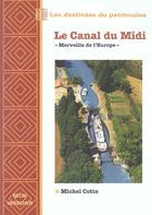 Couverture du livre « Le canal du Midi ; merveille de l'Europe » de Michel Cotte aux éditions Belin