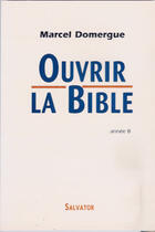 Couverture du livre « Ouvrir la Bible année B » de Agnès Domergue aux éditions Salvator