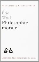 Couverture du livre « Philosophie morale » de Eric Weil aux éditions Vrin