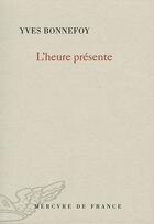 Couverture du livre « L'heure présente » de Yves Bonnefoy aux éditions Mercure De France