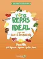 Couverture du livre « Votre repas idéal pour une santé équilibrée : 15 recettes petit-déjeuner, déjeuner, goûter, dîner » de Jean-Paul Guerard aux éditions Dauphin