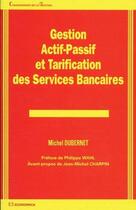 Couverture du livre « GESTION ACTIF-PASSIF ET TARIFICATION DES SERVICES BANCAIRES » de Dubernet/Michel aux éditions Economica