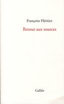 Couverture du livre « Retour aux sources » de Francoise Heritier aux éditions Galilee