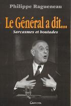 Couverture du livre « Le General A Dit ; Sarcasmes Et Boutades » de Philippe Ragueneau aux éditions Grancher