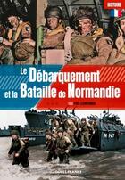 Couverture du livre « Le débarquement et la bataille de Normandie » de Yves Lecouturier aux éditions Ouest France