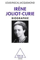Couverture du livre « Irene Joliot-Curie ; une scientifique féministe » de Louis-Pascal Jacquemond aux éditions Odile Jacob