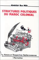 Couverture du livre « Structures politiques du Maroc colonial » de Abdellah Ben Mlih aux éditions L'harmattan
