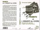 Couverture du livre « Mobutu et l'argent du Zaïre ; révélations d'un diplomate, ex-agent des services secrets » de Dungia Emmanuel aux éditions L'harmattan