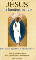 Couverture du livre « Jesus Ma Lumiere, Ma Vie (2e Edition) » de Jean-Paul Dufour aux éditions Tequi