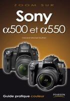 Couverture du livre « Sony alpha 500 et alpha 550 ; guide pratique couleur » de Gerard Michel-Duthel aux éditions Pearson