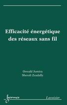 Couverture du livre « Efficacite Energetique Des Reseaux Sans Fil » de Jumira Oswald aux éditions Hermes Science Publications