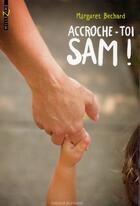 Couverture du livre « Accroche-toi, Sam ! » de Margaret Bechard aux éditions Bayard Jeunesse