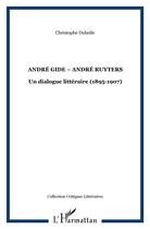 Couverture du livre « Andre gide - andre ruyters - un dialogue litteraire (1895-1907) » de Christophe Duboile aux éditions L'harmattan