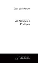 Couverture du livre « Mo money mo problems » de Jacky Schwartzmann aux éditions Editions Le Manuscrit