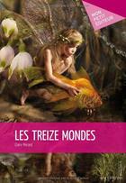 Couverture du livre « Les treize mondes » de Claire Ponard aux éditions Publibook