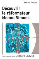 Couverture du livre « Decouvrir le reformateur menno simons » de Menno Simons aux éditions Excelsis