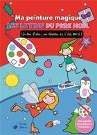 Couverture du livre « Les lutins du Père Noël ; ma peinture magique » de  aux éditions Cerise Bleue