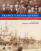 Couverture du livre « France-canada-quebec - 400 ans de relations d'exception » de Joyal/Linteau aux éditions Les Presses De L'universite De Montreal