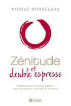 Couverture du livre « Zénitude et double espresso » de Nicole Bordeleau aux éditions Les Éditions De L'homme