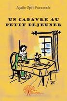 Couverture du livre « Un cadavre au petit déjeuner » de Agathe Spira Franceschi aux éditions Edilivre