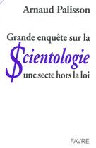 Couverture du livre « Grande enquête sur la scientologie : une secte hors la loi » de Arnaud Palisson aux éditions Favre