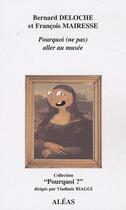 Couverture du livre « Pourquoi (ne pas) aller au musée » de Francois Mairesse et Bernard Deloche aux éditions Aleas