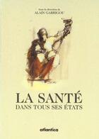 Couverture du livre « La sante dans tous ses etats » de Garrigou aux éditions Atlantica
