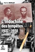 Couverture du livre « L'Indochine des tempêtes ; 1927-1931 » de Patrice Morlat aux éditions Les Indes Savantes
