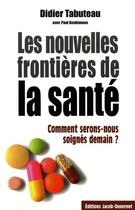 Couverture du livre « Les nouvelles frontières de la santé » de Tabuteau/Benkimoun aux éditions Jacob-duvernet