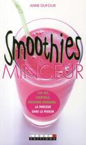 Couverture du livre « Smoothies minceur ; 100 jus, cocktails, etc... » de Anne Dufour aux éditions Leduc