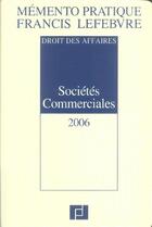 Couverture du livre « Mémento pratique ; societes commerciales (édition 2006) » de  aux éditions Lefebvre