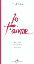 Couverture du livre « Je t'aime breviaire du voyageur amoureux » de Lalou/Colleuil aux éditions Alternatives