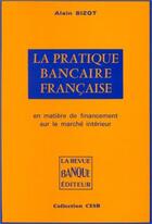 Couverture du livre « Pratique bancaire française » de Alain Bizot aux éditions Revue Banque