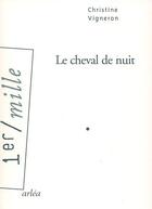 Couverture du livre « Le cheval de nuit » de Christine Vigneron aux éditions Arlea