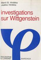 Couverture du livre « Investigation sur Wittgenstein » de Jaakko Hintikka et Merril Hintikka aux éditions Mardaga Pierre