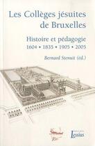 Couverture du livre « Les collèges jésuites de Bruxelles ; histoire et pédagogie 1604, 1835, 1905, 2005 » de  aux éditions Lessius