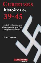 Couverture du livre « Curieuses histoires de 39-45 » de Luytens D-C. aux éditions Jourdan