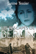 Couverture du livre « Les rescapes de berlin v 01 » de Janine Tessier aux éditions Les Editions Jcl
