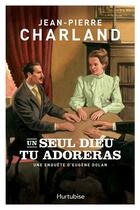 Couverture du livre « Un seul dieu tu adoreras » de Jean-Pierre Charland aux éditions Editions Hurtubise