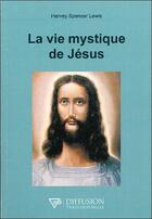 Couverture du livre « La vie mystique de Jésus » de Harvey Spencer Lewis aux éditions Diffusion Traditionnelle