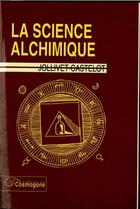 Couverture du livre « Science alchimique, la » de Jollivet-Castelot F. aux éditions Cosmogone
