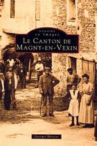 Couverture du livre « Le canton de Magny-en-Vexin » de Georges Mercier aux éditions Editions Sutton
